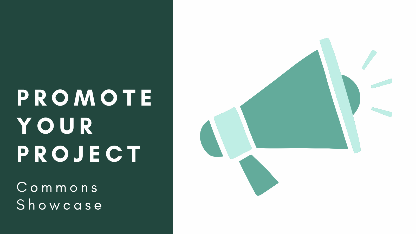 A banner with a green and white background. On the left side, text reads "Promote Your Project" in bolded letters, with "Commons Showcase" printed underneath. On the right, there is a megaphone.