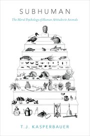 subhuman the oral psychology of human attitudes to animals