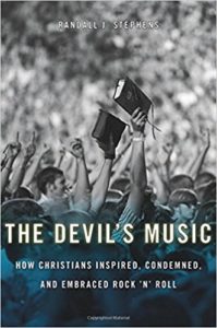 The Devil’s Music: How Christians Inspired, Condemned, and Embraced Rock ’n’ Roll