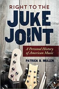 Right to the Juke Joint: A Personal History of American Music 