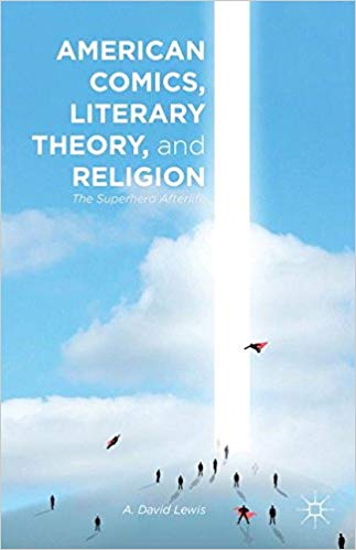 Cover to AMERICAN COMICS, LITERARY THEORY, AND RELIGION: THE SUPERHERO AFTERLIFE (low resolution)