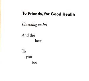 To Friends, For Good Health / (Sneezing on it:) / And the / best / To / you / too