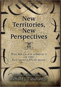 New Territories, New Perspectives: The Religious Impact of the Louisiana Purchase