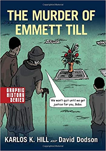 The cover for The Murder of Emmett Till: A Graphic History. It features yellow title text up at the top, with Emmett's family looking down on his gravestone. His mother, leaning on a cane, says "We won't quit until we get justice for you, Bobo."