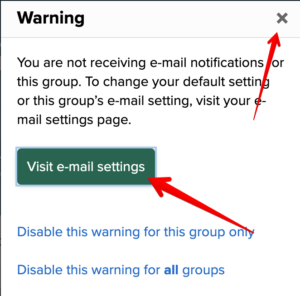 The Image displays an image of the warning message people receive when joining a group. It reads "You are not receiving e-mail notifications for this group. To change your default settings for this group's email setting, visit your e-mail settings page." Arrows are pointed to the top right with an X for closing and a button that reads "Visit-email settings"