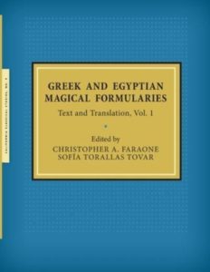 Faraone, Ch.- Torallas Tovar, S. (eds.), Greek and Egyptian Magical Formularies. Edition, translation and commentary. Vol. I. California Classical Studies, 2022.